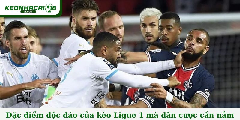 Đặc điểm độc đáo của kèo Ligue 1 mà dân cược cần nắm